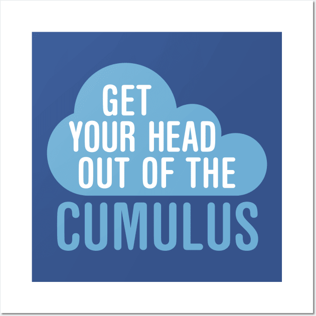 Get Your Head Out Of The Cumulus Wall Art by oddmatter